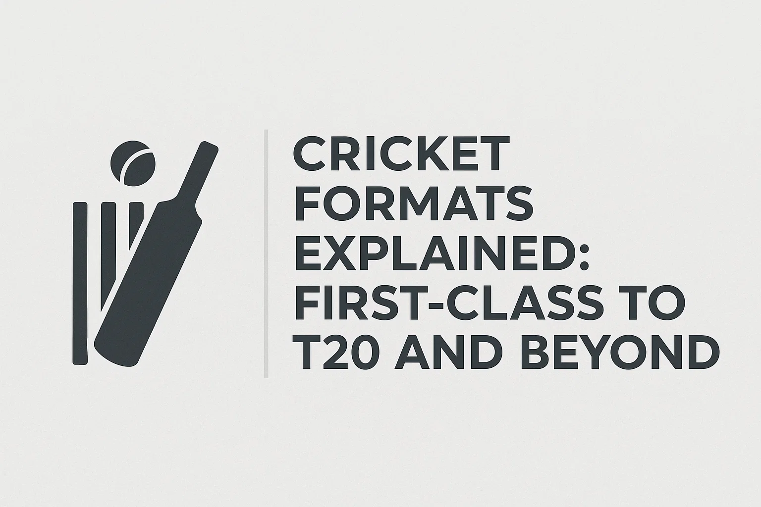 Cricket Formats Explained: First-Class To T20 and Beyond