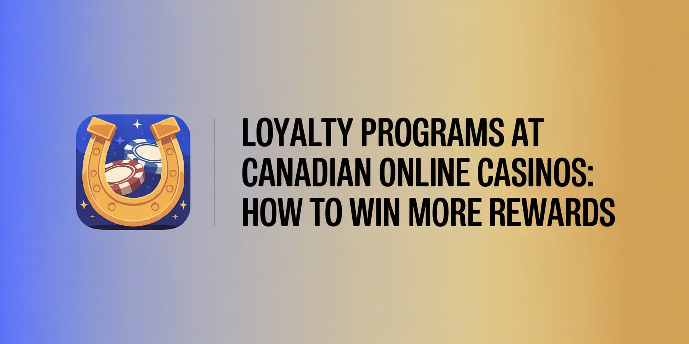 Loyalty Programs at Canadian Online Casinos: How to Win More Rewards